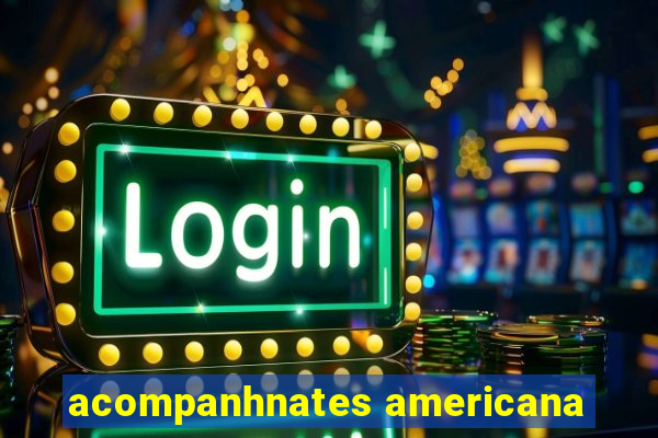 acompanhnates americana